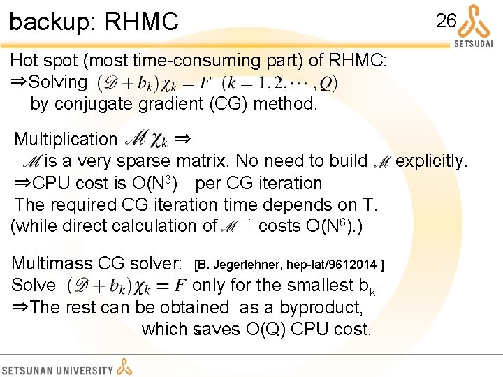 backup: RHMC 26 Hot spot (most time-consuming part) of RHMC: ⇒Solving by conjugate gradient