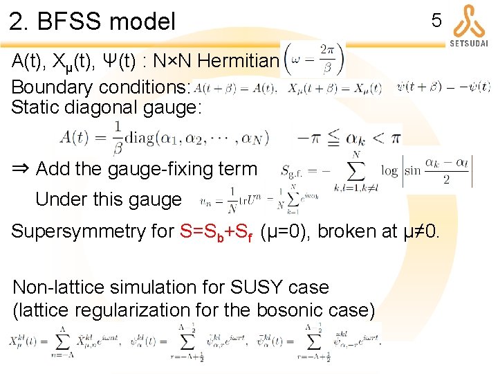 2. BFSS model 5 A(t), Xμ(t), Ψ(t) : N×N Hermitian matrix Boundary conditions: Static