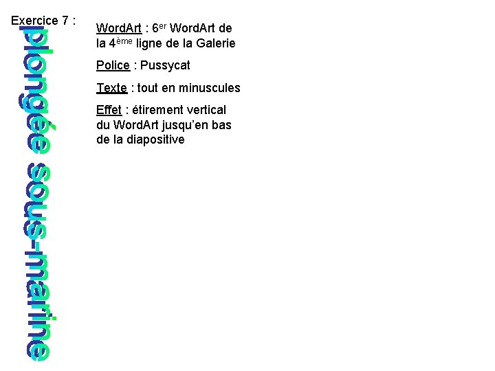 Exercice 7 : Word. Art : 6 er Word. Art de la 4ème ligne
