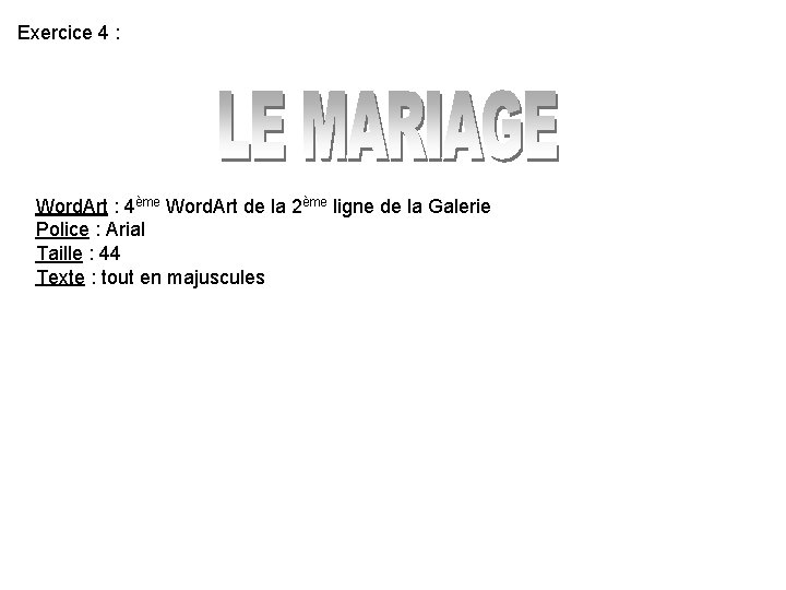 Exercice 4 : Word. Art : 4ème Word. Art de la 2ème ligne de