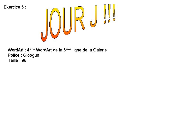 Exercice 5 : Word. Art : 4ème Word. Art de la 5ème ligne de