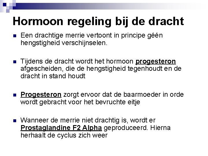 Hormoon regeling bij de dracht n Een drachtige merrie vertoont in principe géén hengstigheid