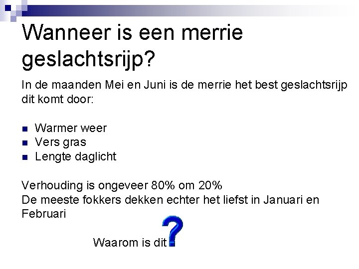 Wanneer is een merrie geslachtsrijp? In de maanden Mei en Juni is de merrie