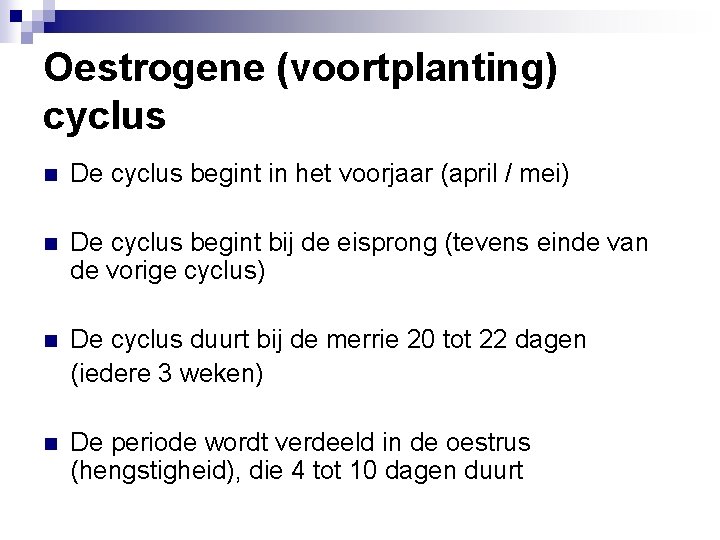 Oestrogene (voortplanting) cyclus n De cyclus begint in het voorjaar (april / mei) n