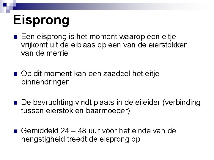 Eisprong n Een eisprong is het moment waarop een eitje vrijkomt uit de eiblaas