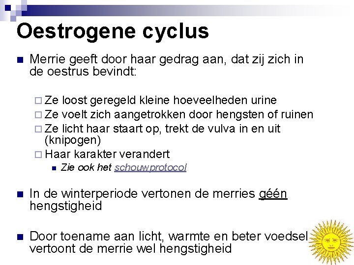Oestrogene cyclus n Merrie geeft door haar gedrag aan, dat zij zich in de