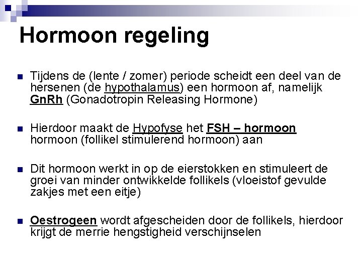 Hormoon regeling n Tijdens de (lente / zomer) periode scheidt een deel van de