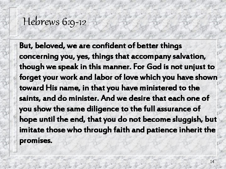Hebrews 6: 9 -12 But, beloved, we are confident of better things concerning you, Hebrews 6: 9 -12 But, beloved, we are confident of better things concerning you,