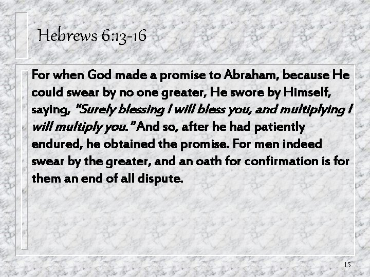 Hebrews 6: 13 -16 For when God made a promise to Abraham, because He Hebrews 6: 13 -16 For when God made a promise to Abraham, because He