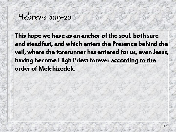 Hebrews 6: 19 -20 This hope we have as an anchor of the soul, Hebrews 6: 19 -20 This hope we have as an anchor of the soul,