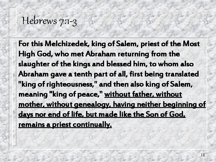Hebrews 7: 1 -3 For this Melchizedek, king of Salem, priest of the Most Hebrews 7: 1 -3 For this Melchizedek, king of Salem, priest of the Most