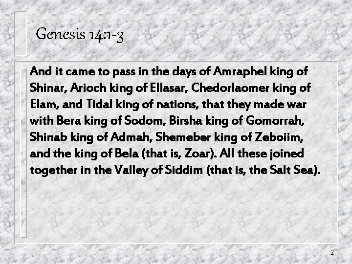 Genesis 14: 1 -3 And it came to pass in the days of Amraphel Genesis 14: 1 -3 And it came to pass in the days of Amraphel