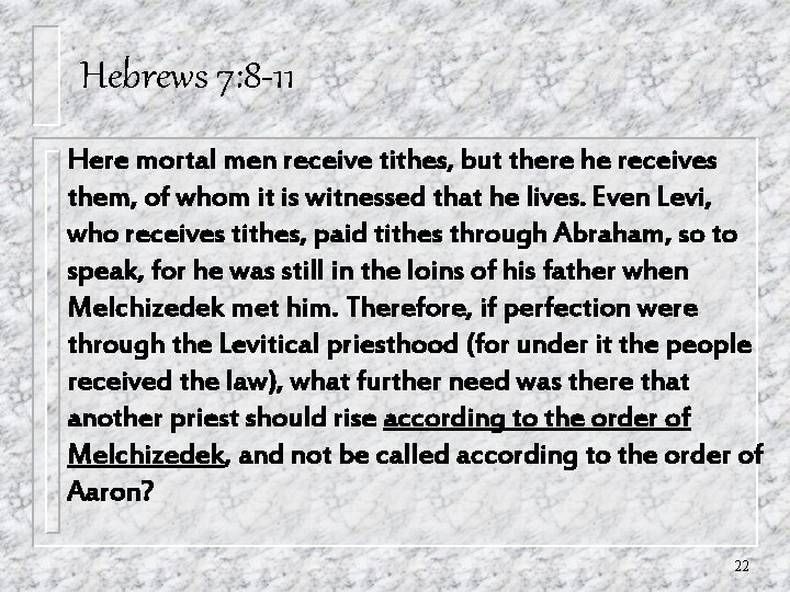 Hebrews 7: 8 -11 Here mortal men receive tithes, but there he receives them, Hebrews 7: 8 -11 Here mortal men receive tithes, but there he receives them,