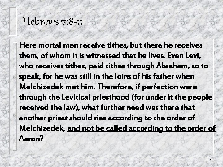 Hebrews 7: 8 -11 Here mortal men receive tithes, but there he receives them, Hebrews 7: 8 -11 Here mortal men receive tithes, but there he receives them,
