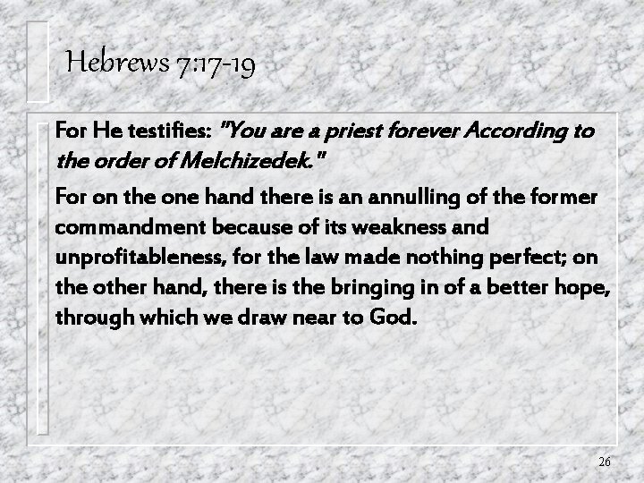 Hebrews 7: 17 -19 For He testifies: "You are a priest forever According to Hebrews 7: 17 -19 For He testifies: "You are a priest forever According to