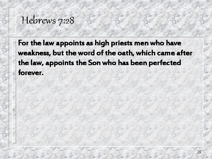 Hebrews 7: 28 For the law appoints as high priests men who have weakness, Hebrews 7: 28 For the law appoints as high priests men who have weakness,