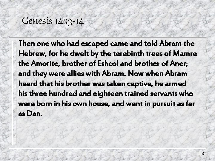Genesis 14: 13 -14 Then one who had escaped came and told Abram the Genesis 14: 13 -14 Then one who had escaped came and told Abram the
