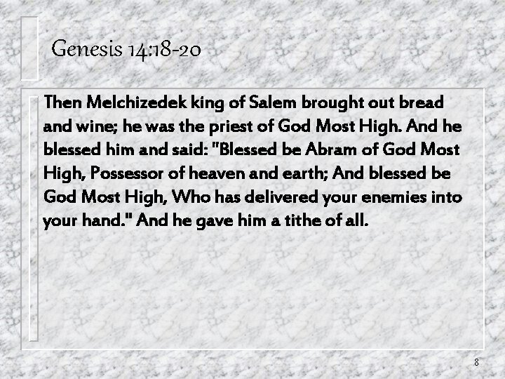 Genesis 14: 18 -20 Then Melchizedek king of Salem brought out bread and wine; Genesis 14: 18 -20 Then Melchizedek king of Salem brought out bread and wine;