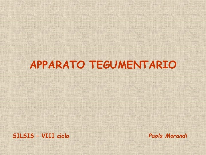 APPARATO TEGUMENTARIO SILSIS – VIII ciclo Paola Morandi 