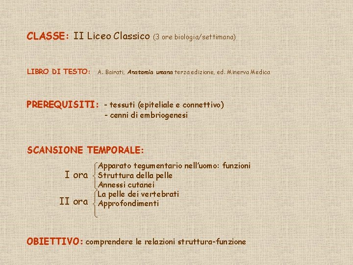 CLASSE: II Liceo Classico LIBRO DI TESTO: (3 ore biologia/settimana) A. Bairati, Anatomia umana