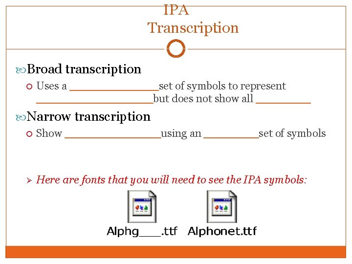IPA Transcription Broad transcription Uses a _______set of symbols to represent _________but does not