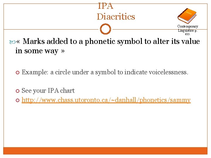 IPA Diacritics Contemporary Linguistics: p. 635. « Marks added to a phonetic symbol to