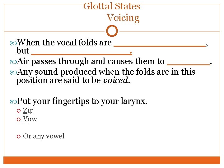 Glottal States Voicing When the vocal folds are ________, but ________. Air passes through