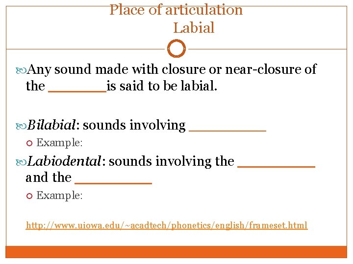 Place of articulation Labial Any sound made with closure or near-closure of the ______is