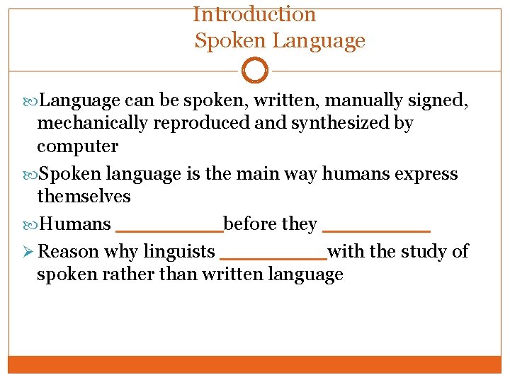 Introduction Spoken Language can be spoken, written, manually signed, mechanically reproduced and synthesized by