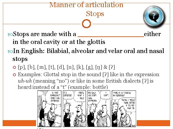 Manner of articulation Stops are made with a _______either in the oral cavity or
