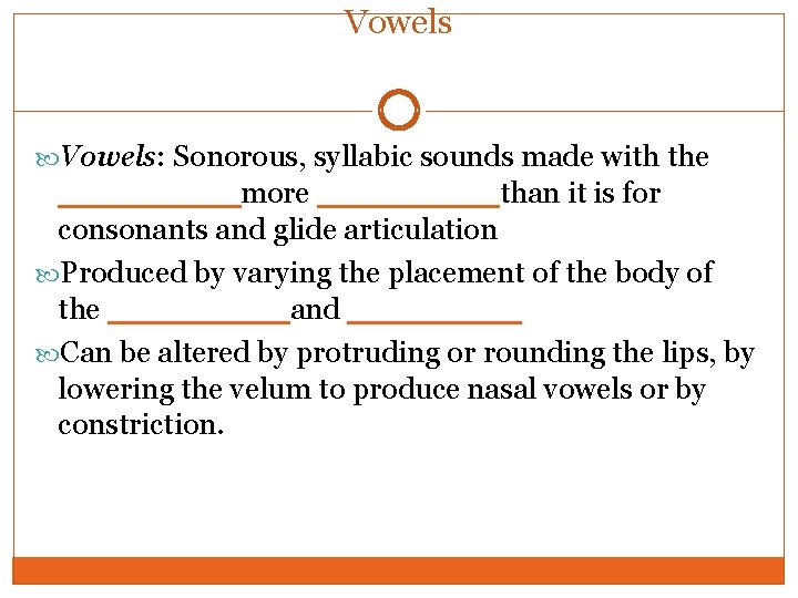 Vowels Vowels: Sonorous, syllabic sounds made with the ____ more ____ than it is