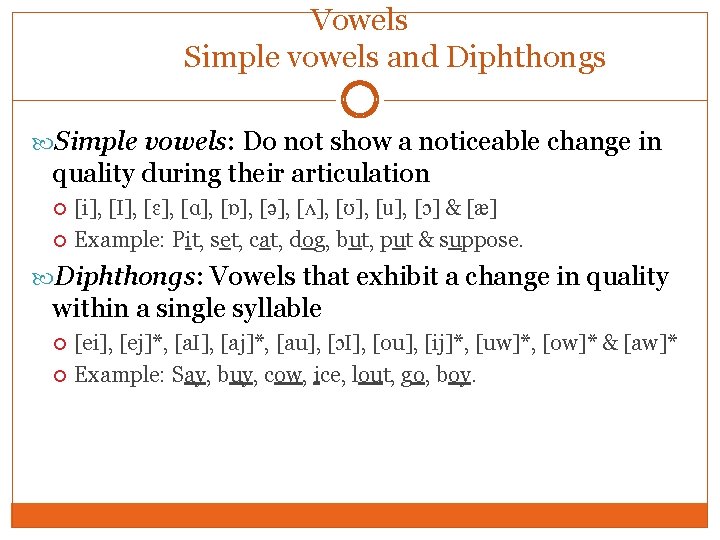 Vowels Simple vowels and Diphthongs Simple vowels: Do not show a noticeable change in