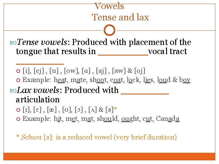 Vowels Tense and lax Tense vowels: Produced with placement of the tongue that results