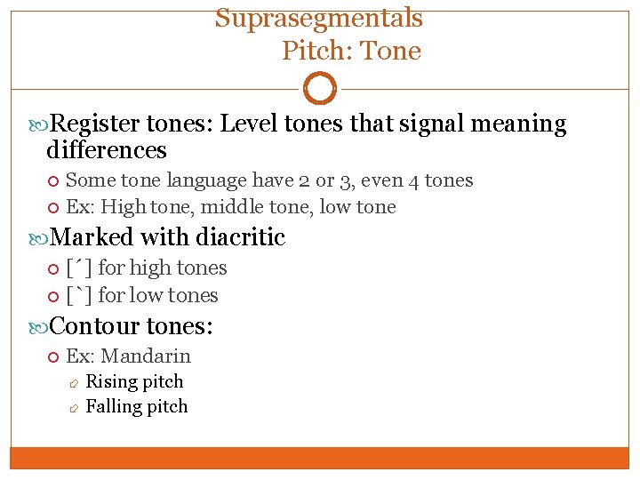 Suprasegmentals Pitch: Tone Register tones: Level tones that signal meaning differences Some tone language