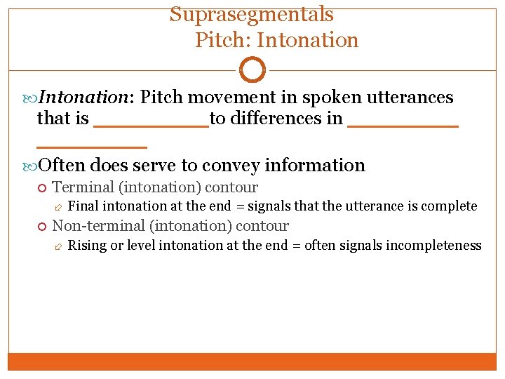 Suprasegmentals Pitch: Intonation: Pitch movement in spoken utterances that is ____ to differences in
