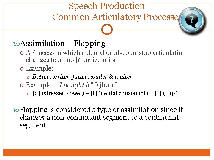Speech Production Common Articulatory Processes Assimilation – Flapping A Process in which a dental