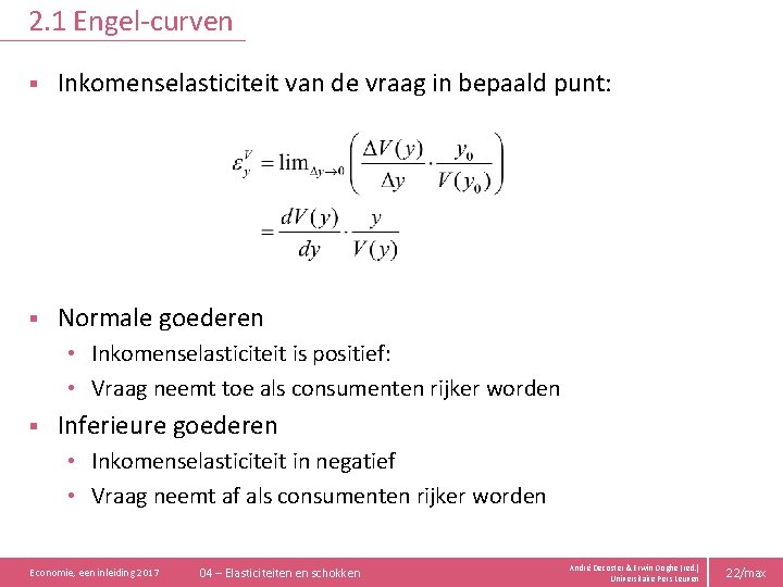 2. 1 Engel-curven § Inkomenselasticiteit van de vraag in bepaald punt: § Normale goederen