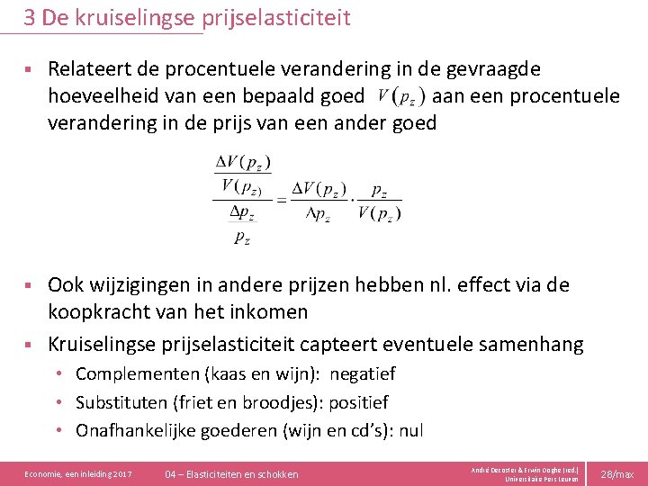 3 De kruiselingse prijselasticiteit § Relateert de procentuele verandering in de gevraagde hoeveelheid van