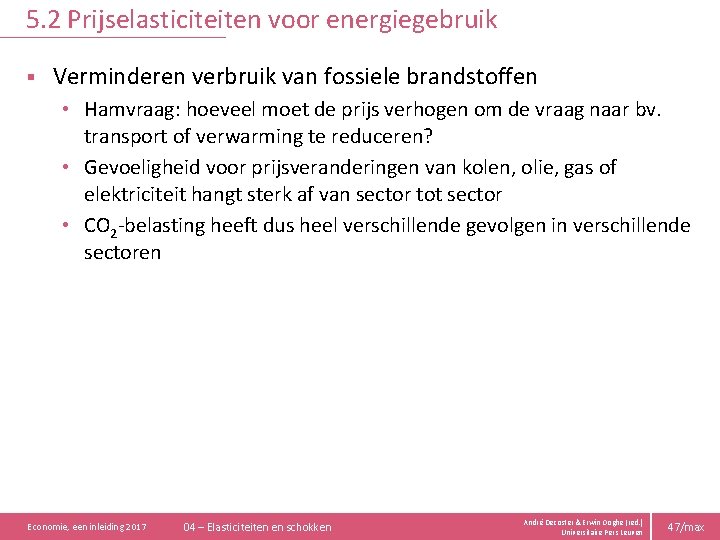 5. 2 Prijselasticiteiten voor energiegebruik § Verminderen verbruik van fossiele brandstoffen • Hamvraag: hoeveel