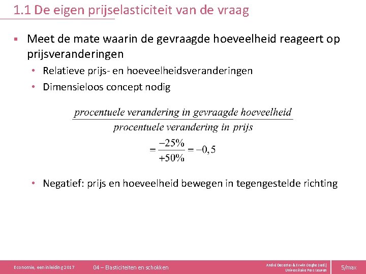 1. 1 De eigen prijselasticiteit van de vraag § Meet de mate waarin de