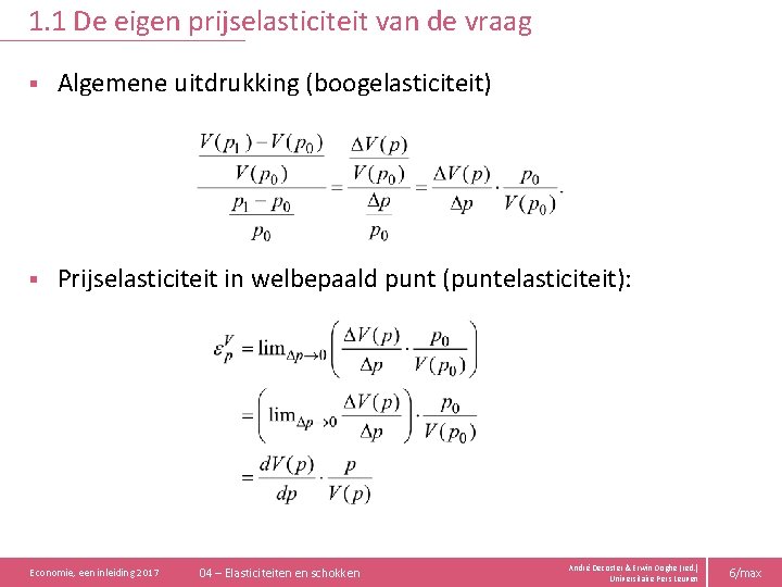 1. 1 De eigen prijselasticiteit van de vraag § Algemene uitdrukking (boogelasticiteit) § Prijselasticiteit