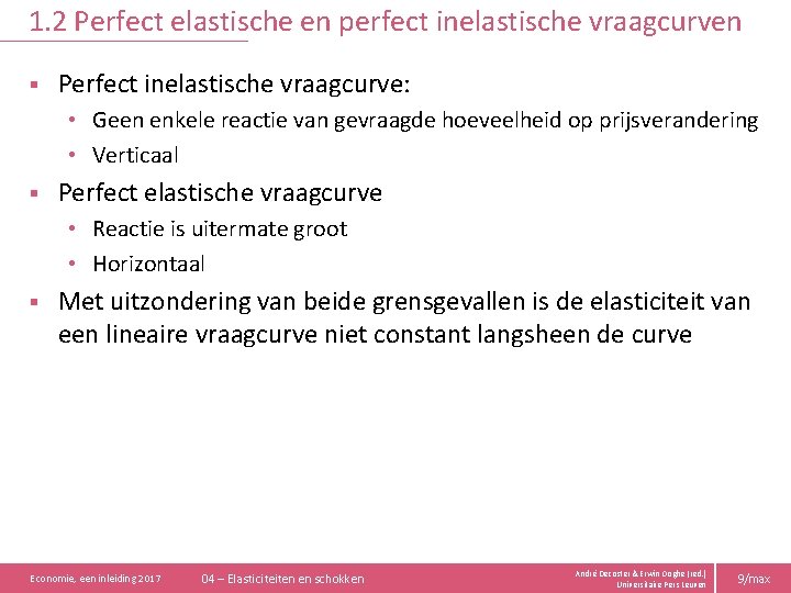 1. 2 Perfect elastische en perfect inelastische vraagcurven § Perfect inelastische vraagcurve: • Geen