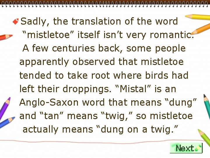 Sadly, the translation of the word “mistletoe” itself isn’t very romantic. A few centuries