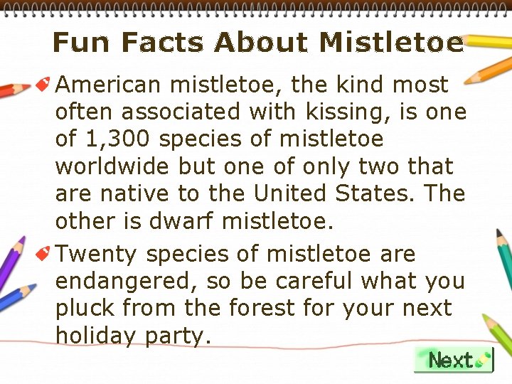 Fun Facts About Mistletoe American mistletoe, the kind most often associated with kissing, is