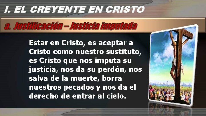 I. EL CREYENTE EN CRISTO Estar en Cristo, es aceptar a Cristo como nuestro