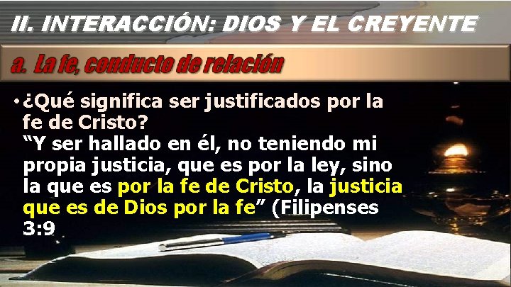 II. INTERACCIÓN: DIOS Y EL CREYENTE • ¿Qué significa ser justificados por la fe