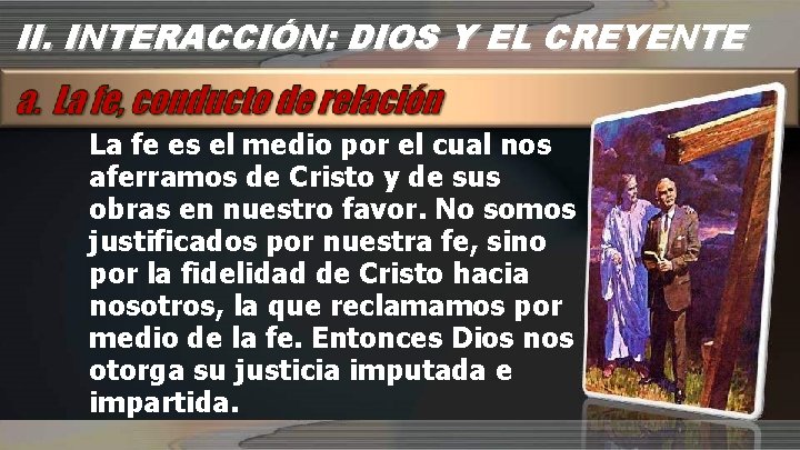 II. INTERACCIÓN: DIOS Y EL CREYENTE La fe es el medio por el cual