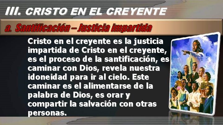 III. CRISTO EN EL CREYENTE Cristo en el creyente es la justicia impartida de