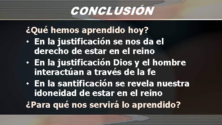 CONCLUSIÓN ¿Qué hemos aprendido hoy? • En la justificación se nos da el derecho