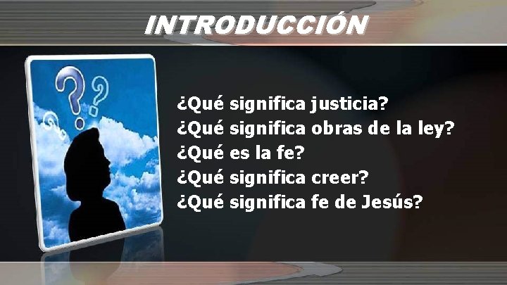 INTRODUCCIÓN ¿Qué significa justicia? ¿Qué significa obras de la ley? ¿Qué es la fe?